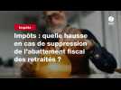 VIDEO. Impôts : quelle hausse en cas de suppression de l'abattement fiscal des retraités ?