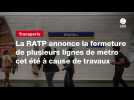 VIDEO. La RATP annonce la fermeture de plusieurs lignes de métro cet été à cause de travaux