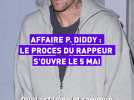 Affaire P. Diddy : le procès du rappeur s'ouvre le 5 mai
