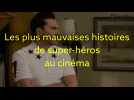 Les plus mauvaises histoires de super-héros au cinéma