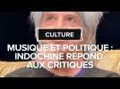 Culture : Musique et politique, Indochine répond