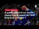 VIDÉO. France - Danemark : à quelle heure et sur quelle chaîne voir le match de l'EHF Euro Cup en direct ?