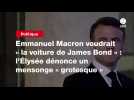 VIDEO. Emmanuel Macron voudrait « la voiture de James Bond » : l'Élysée dénonce un mensonge « grotesque »