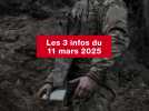 VIDEO. Les 3 infos du 11 mars 2025