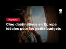 VIDEO. Cinq destinations en Europe idéales pour les petits budgets