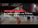 VIDÉO. Étoile lavalloise - Sporting Paris. Sur quelle chaine voir la finale de Coupe de France de futsal ?