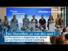 Être Marseillais ça veut dire quoi ? La Provence a organisé un débat sur ce thème à Grand Central