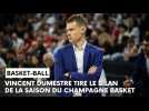Le bilan de la saison du Champagne Basket avec son coach Vincent Dumestre