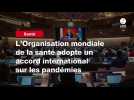 VIDEO. L'Organisation mondiale de la santé adopte un accord international sur les pandémies