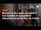 VIDEO. Marine Le Pen tente de sauver son mandat de conseillère départementale du Pas-de-Calais
