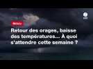 VIDEO. Météo : retour des orages, baisse des températures... À quoi s'attendre cette semaine ?