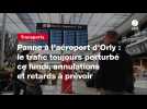 VIDEO. Panne à l'aéroport d'Orly : le trafic toujours perturbé ce lundi, annulations et retards à prévoir