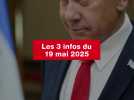 VIDEO. Les 3 infos du 19 mai 2025