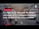 VIDEO. Le logo de la marque de notre véhicule doit-il obligatoirement être visible ? On vous répond