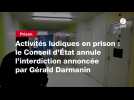 VIDEO. Activités ludiques en prison : le Conseil d'État annule l'interdiction annoncée par Gérald Darmanin