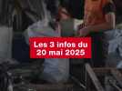 VIDEO. Les 3 infos du 20 mai 2025