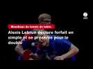 VIDÉO. Mondiaux de tennis de table. Alexis Lebrun déclare forfait en simple et se préserve pour le double