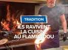 Ils ravivent la cuisine au flambadou