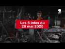VIDEO. Les 5 infos du 20 mai 2025