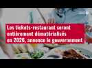 VIDÉO. Les tickets-restaurant seront entièrement dématérialisés en 2026, annonce le gouvernement