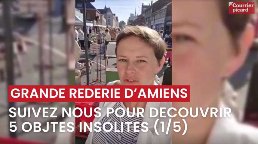Vidéos : Grande réderie d'Amiens - Découvrez 5 objets insolites avec ...