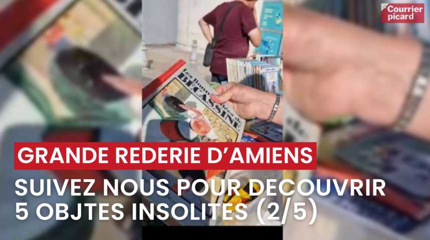 Vidéos : Grande réderie d'Amiens - Découvrez 5 objets insolites avec ...