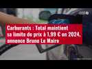 VIDÉO. Carburants : Total maintient sa limite de prix à 1,99 ¬ en 2024, annonce Bruno Le Maire