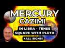 Mercury Cazimi in Libra - Tense Square with Pluto + All Signs