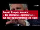 VIDÉO. Laurent Wauquiez dénonce « des informations mensongères » sur des emplois fantômes à la région