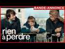 RIEN À PERDRE | Bande-annonce