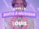 Dans la boîte à musique de Louis