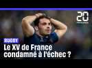 Rugby : Le XV de France est-il condamné à l'échec ?