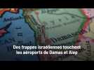 Des frappes israéliennes touchent les aéroports de Damas et Alep