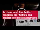 VIDÉO. Le réseau social X (ex-Twitter) sanctionné par l'Australie pour modération de contenus insuffisante