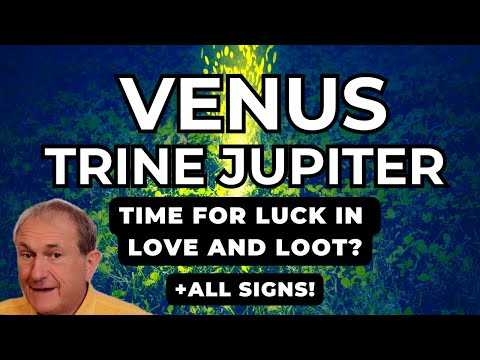 Venus Trine Jupiter - Time for LUCK in LOVE and LOOT? + All Signs