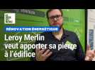 Rénovation énergétique : Leroy Merlin veut apporter sa pierre à l'édifice