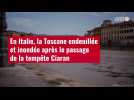 VIDÉO. En Italie, la Toscane endeuillée et inondée après le passage de la tempête Ciaran