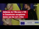 VIDÉO.Adhésion de l'Ukraine à l'UE : la Commission européenne donne son feu vert à Kiev