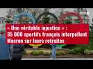 VIDÉO. « Une véritable injustice » : 35 000 sportifs français interpellent Macron sur leurs retraite