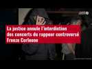 VIDÉO. La justice annule l'interdiction des concerts du rappeur controversé Freeze Corleon
