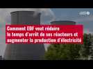 VIDÉO. Comment EDF veut réduire le temps d'arrêt de ses réacteurs et augmenter la producti