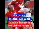Que devient Michel De Wolf? Nous avons rencontré l'ancien Diable rouge avant Anderlecht-RWDM