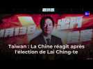 Taiwan : la Chine réagit après l'élection de Lai Ching-te