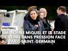 Paris Saint-Germain - Stade de Reims : l'avant-match avec Amandine Miquel