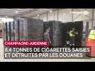 8,4 tonnes de cigarettes saisies et détruites par les douanes de Champagne-Ardenne