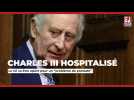 Le roi Charles III hospitalisé pour 