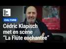 À Tourcoing, dans les coulisses de La Flûte enchantée » avec Cédric Klapisch
