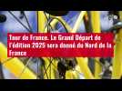 VIDÉO. Tour de France. Le Grand Départ de l'édition 2025 sera donné du Nord de la France