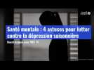 VIDÉO. Santé mentale: 4 astuces pour lutter contre la dépression saisonnière !