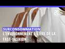 Surconsommation : l'environnement à l'ère de la fast-fashion